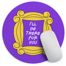 Килимок для миші круглий I’ll be there for you. Friends